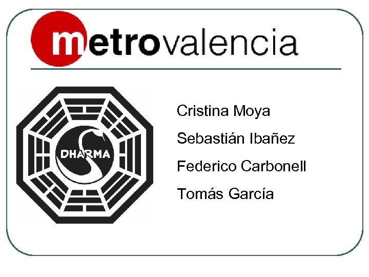 Cristina Moya Sebastián Ibañez Federico Carbonell Tomás García 