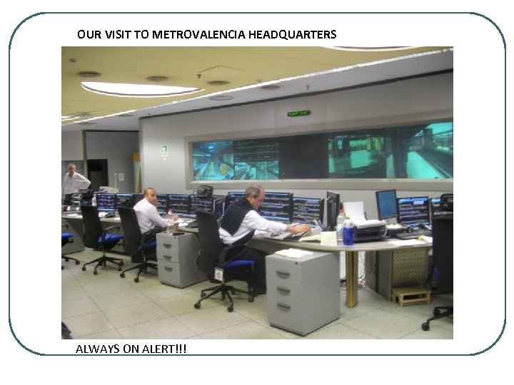 OUR VISIT TO METROVALENCIA HEADQUARTERS ALWAYS ON ALERT!!! 