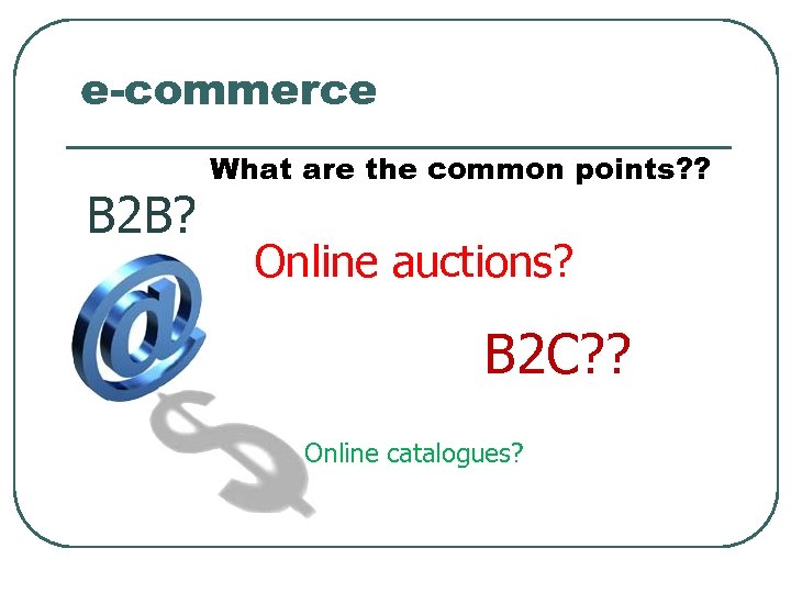 e-commerce B 2 B? What are the common points? ? Online auctions? B 2
