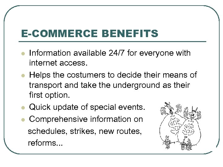E-COMMERCE BENEFITS Information available 24/7 for everyone with internet access. l Helps the costumers