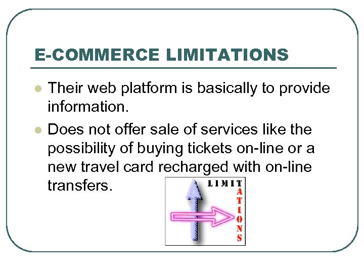 E-COMMERCE LIMITATIONS l l Their web platform is basically to provide information. Does not