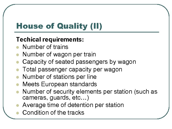 House of Quality (II) Techical requirements: l Number of trains l Number of wagon