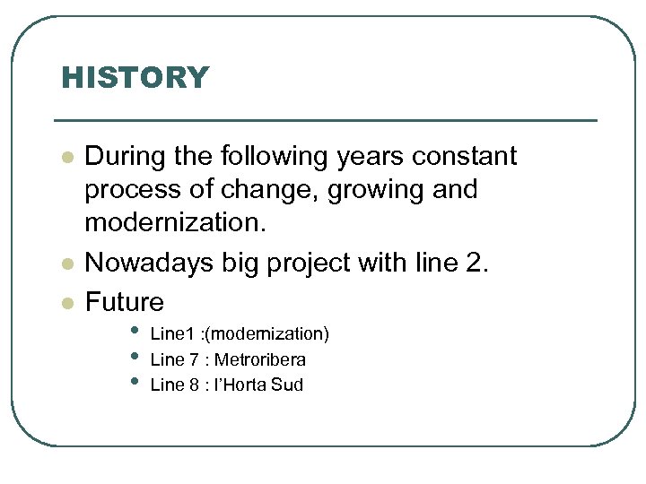 HISTORY l l l During the following years constant process of change, growing and