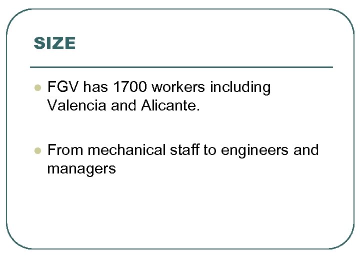 SIZE l FGV has 1700 workers including Valencia and Alicante. l From mechanical staff