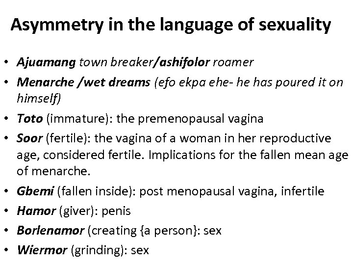 Asymmetry in the language of sexuality • Ajuamang town breaker/ashifolor roamer • Menarche /wet