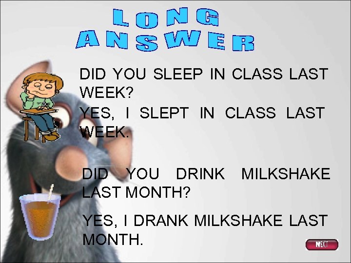 DID YOU SLEEP IN CLASS LAST WEEK? YES, I SLEPT IN CLASS LAST WEEK.