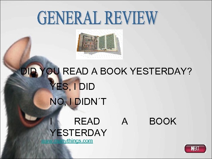 DID YOU READ A BOOK YESTERDAY? YES, I DID NO, I DIDN´T I READ