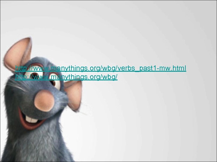 http: //www. manythings. org/wbg/verbs_past 1 -mw. html http: //www. manythings. org/wbg/ 