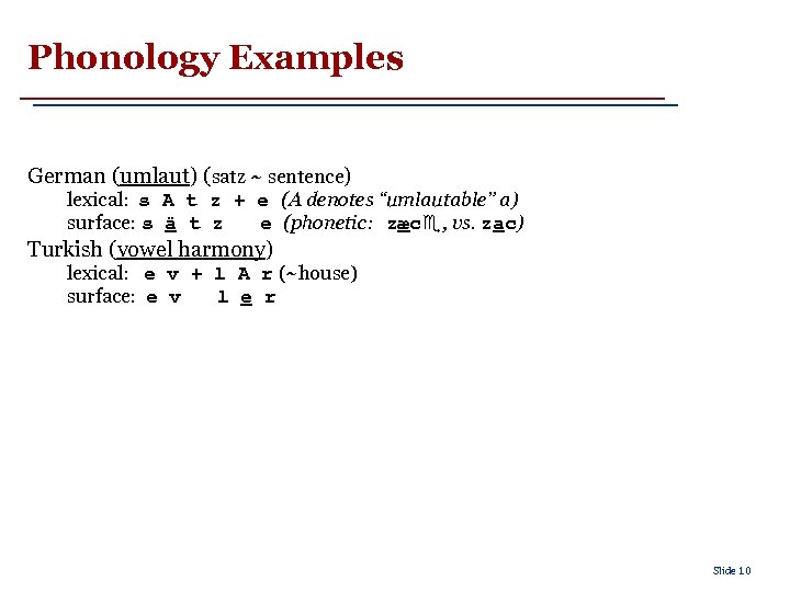 Phonology Examples German (umlaut) (satz ~ sentence) lexical: s A t z + e