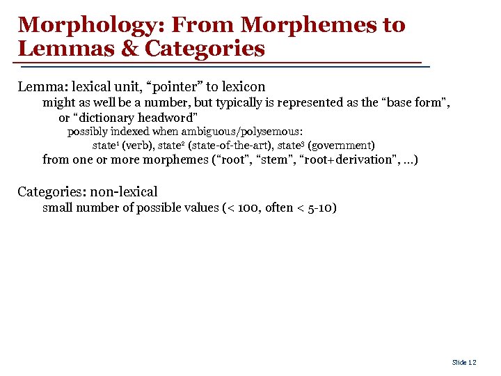 Morphology: From Morphemes to Lemmas & Categories Lemma: lexical unit, “pointer” to lexicon might