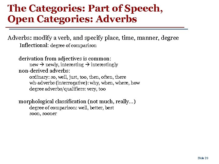 The Categories: Part of Speech, Open Categories: Adverbs: modify a verb, and specify place,