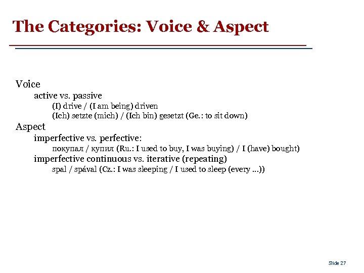 The Categories: Voice & Aspect Voice active vs. passive (I) drive / (I am