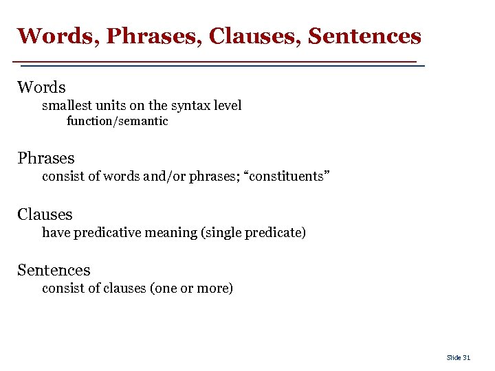 Words, Phrases, Clauses, Sentences Words smallest units on the syntax level function/semantic Phrases consist