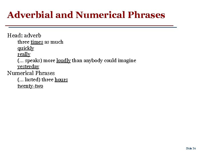 Adverbial and Numerical Phrases Head: adverb three times as much quickly really (. .