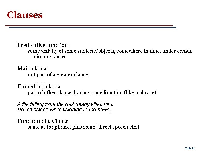 Clauses Predicative function: some activity of some subjects/objects, somewhere in time, under certain circumstances