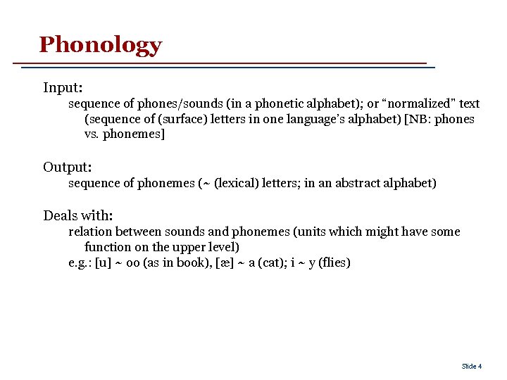 Phonology Input: sequence of phones/sounds (in a phonetic alphabet); or “normalized” text (sequence of