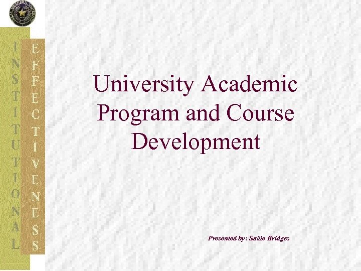 University Academic Program and Course Development Presented by: Sallie Bridges 