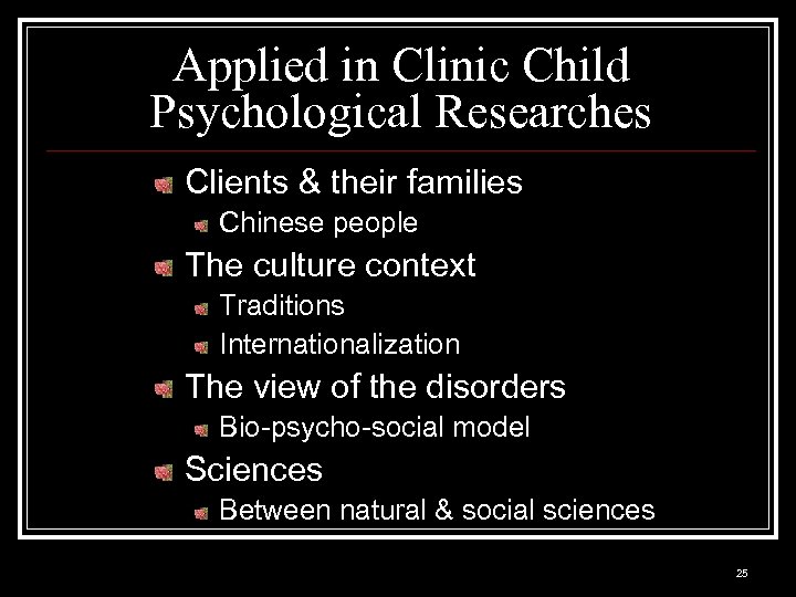 Applied in Clinic Child Psychological Researches Clients & their families Chinese people The culture