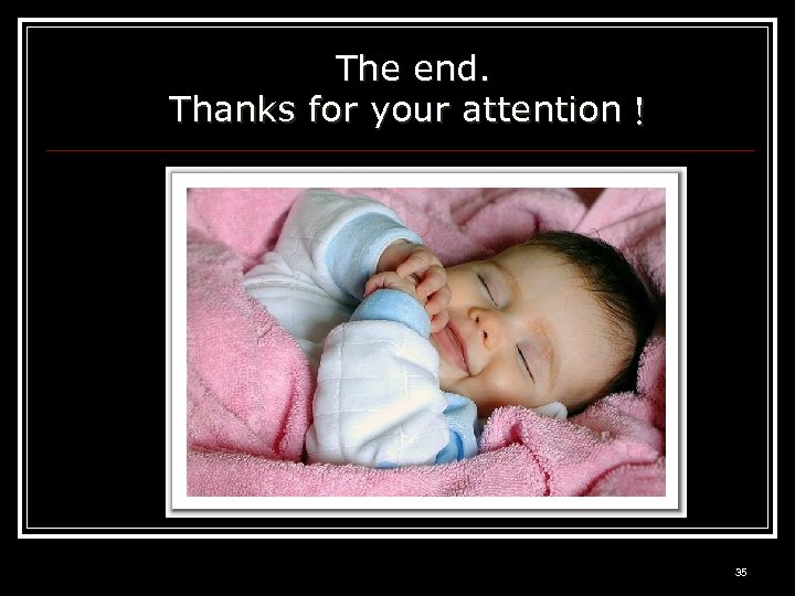 The end. Thanks for your attention！ 35 