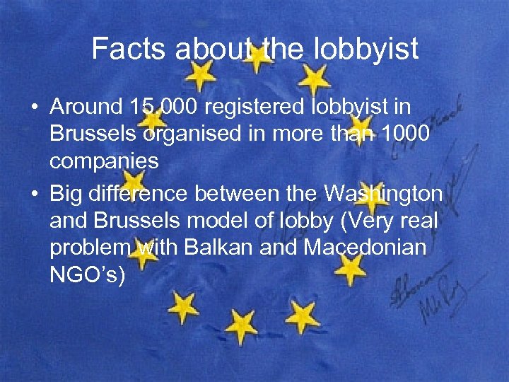 Facts about the lobbyist • Around 15. 000 registered lobbyist in Brussels organised in