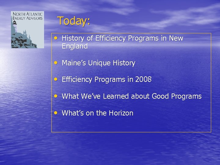 Today: • History of Efficiency Programs in New England • Maine’s Unique History •