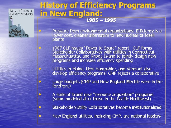 History of Efficiency Programs in New England: 1985 – 1995 • Pressure from environmental