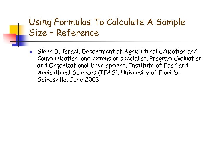 Using Formulas To Calculate A Sample Size – Reference n Glenn D. Israel, Department