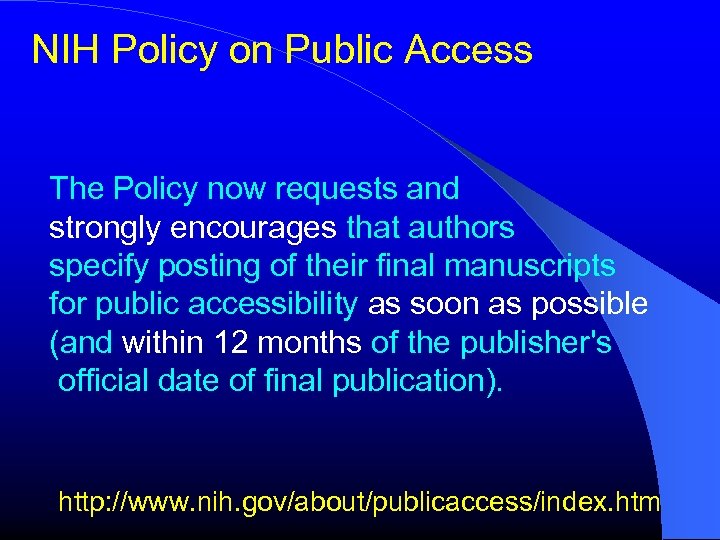 NIH Policy on Public Access The Policy now requests and strongly encourages that authors