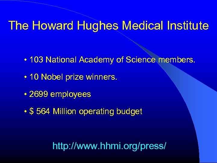 The Howard Hughes Medical Institute • 103 National Academy of Science members. • 10