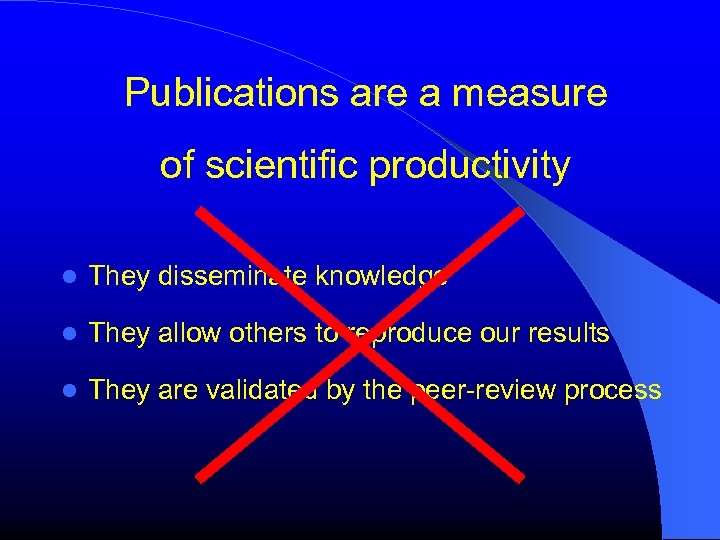Publications are a measure of scientific productivity They disseminate knowledge They allow others to