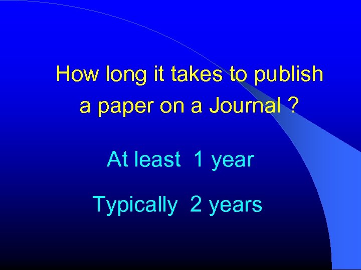 How long it takes to publish a paper on a Journal ? At least