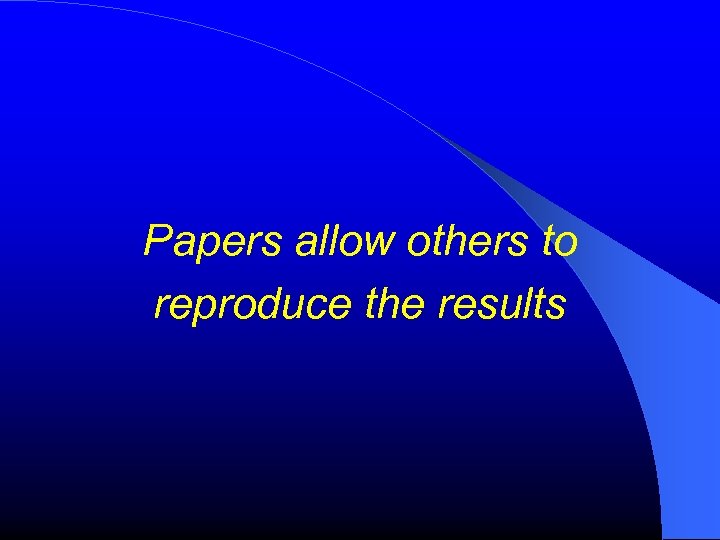 Papers allow others to reproduce the results 