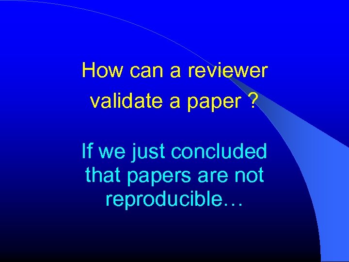How can a reviewer validate a paper ? If we just concluded that papers