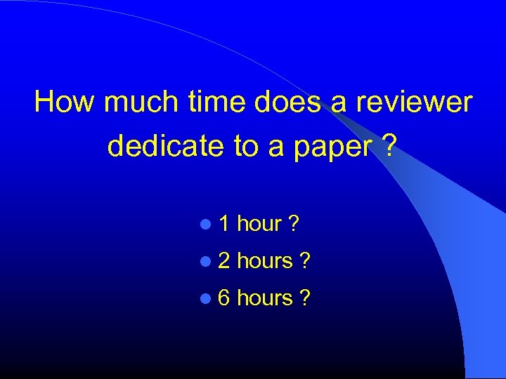 How much time does a reviewer dedicate to a paper ? 1 hour ?