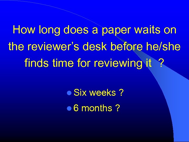 How long does a paper waits on the reviewer’s desk before he/she finds time
