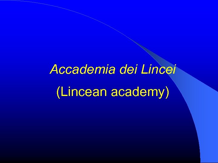 Accademia dei Lincei (Lincean academy) 