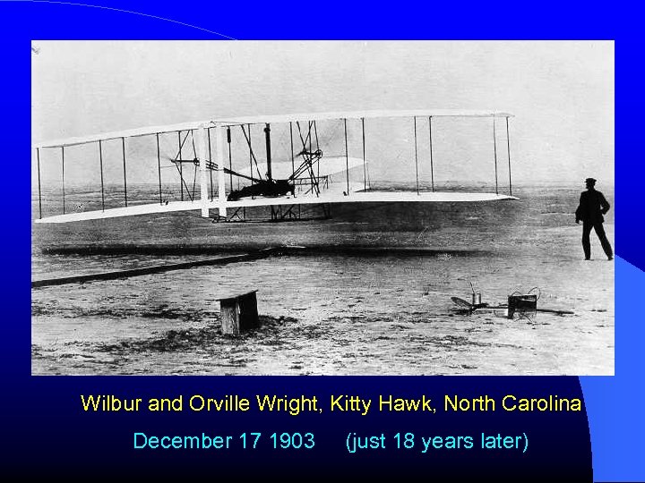 Wilbur and Orville Wright, Kitty Hawk, North Carolina December 17 1903 (just 18 years