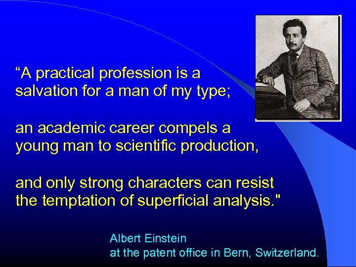 “A practical profession is a salvation for a man of my type; an academic
