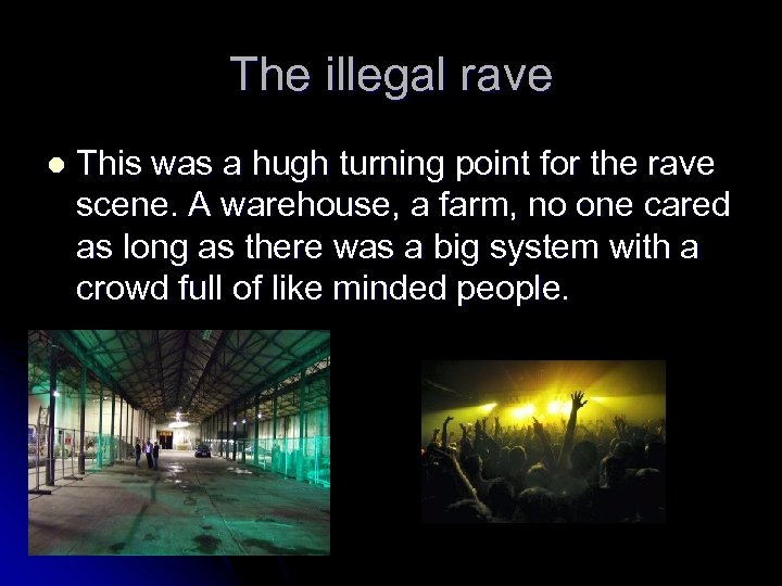 The illegal rave l This was a hugh turning point for the rave scene.