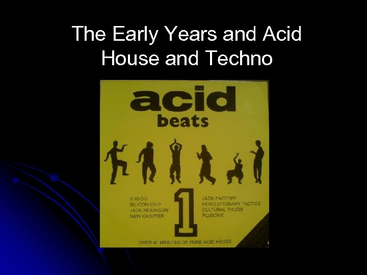 The Early Years and Acid House and Techno 