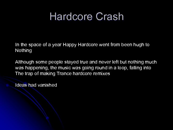 Hardcore Crash In the space of a year Happy Hardcore went from been hugh