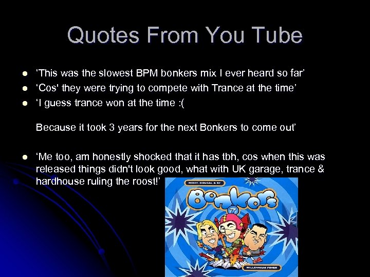 Quotes From You Tube l l l ‘This was the slowest BPM bonkers mix