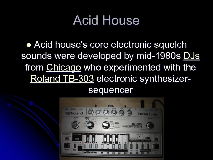 Acid House Acid house's core electronic squelch sounds were developed by mid-1980 s DJs