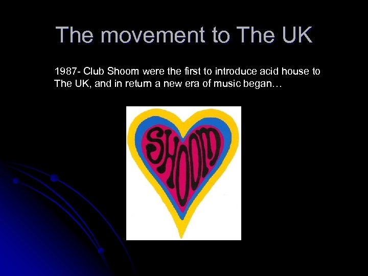 The movement to The UK 1987 - Club Shoom were the first to introduce