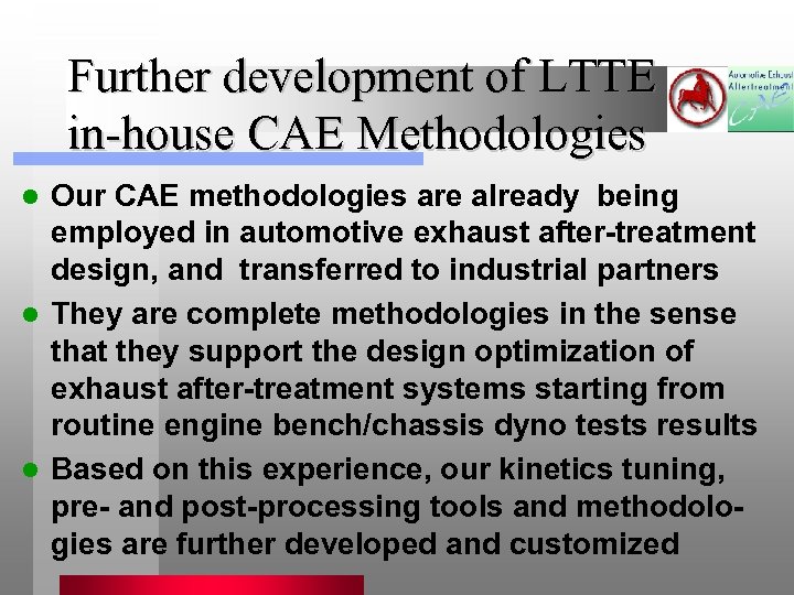 Further development of LTTE in-house CAE Methodologies Our CAE methodologies are already being employed