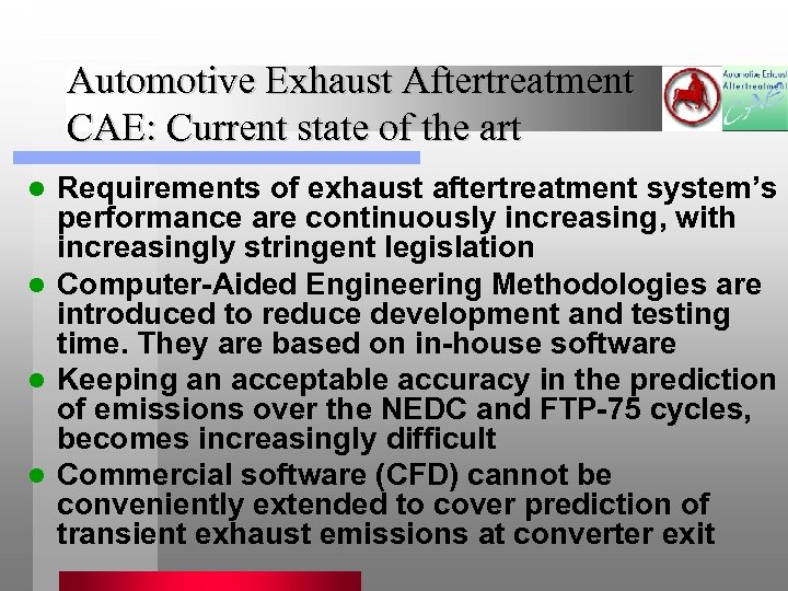 Automotive Exhaust Aftertreatment CAE: Current state of the art Requirements of exhaust aftertreatment system’s