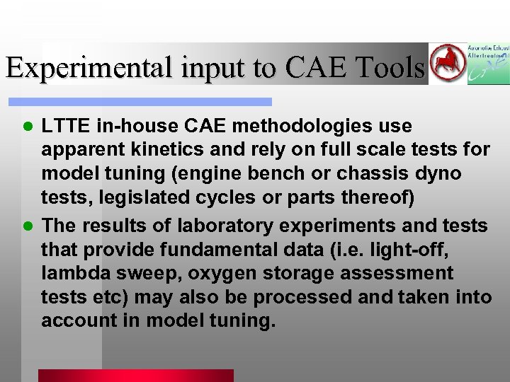 Experimental input to CAE Tools LTTE in-house CAE methodologies use apparent kinetics and rely