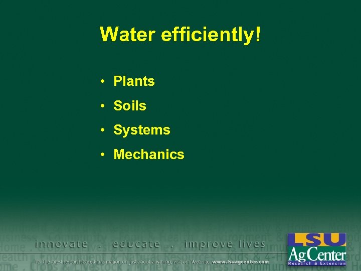 Water efficiently! • Plants • Soils • Systems • Mechanics 