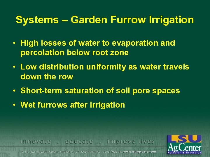 Systems – Garden Furrow Irrigation • High losses of water to evaporation and percolation