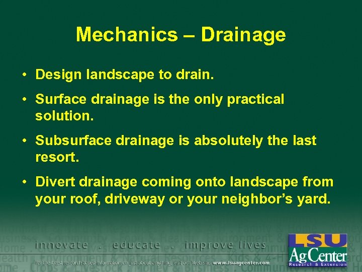 Mechanics – Drainage • Design landscape to drain. • Surface drainage is the only